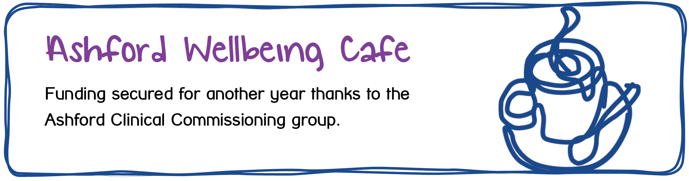 Our Ashford Wellbeing Cafe has secured funding for another year thanks to the Ashford Clinical Commissioning Group.