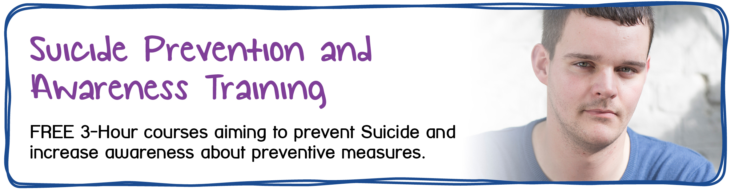 Suicide Prevention & Awareness - Free 3-hour courses aiming to prevent suicide and increase awareness about preventive measures.