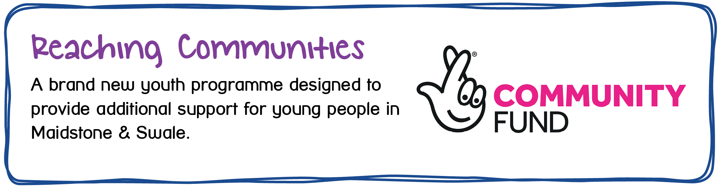 Reaching Communities - Youth Support In Maidstone & Swale - A brand new youth programme designed to provide additional support for young people in Maidstone & Swale. 