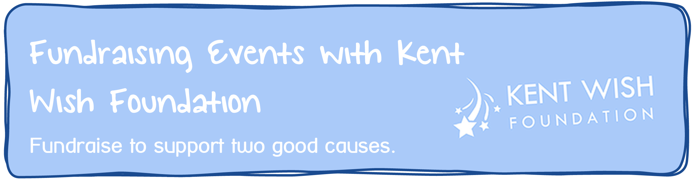 Fundraising Events with Kent Wish Foundation. Fundraise to support two good causes.