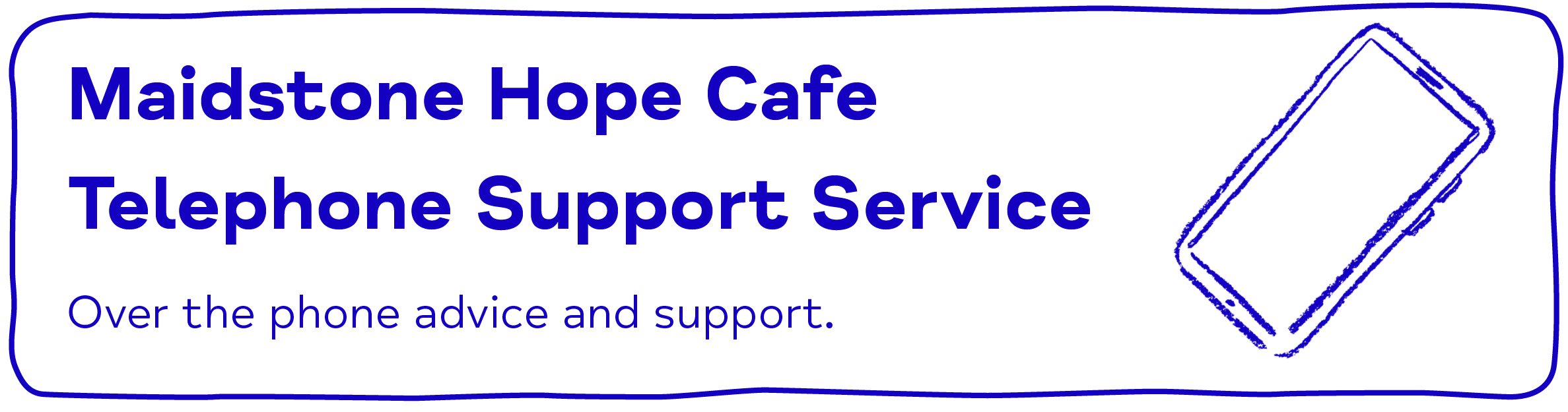 Maidstone Hope Cafe Telephone Support Service - Over the phone advice and support.