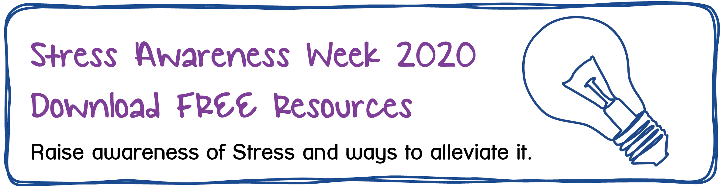 Stress Awareness Week 2020 Download FREE Resources. Raise awareness of Stress and ways to alleviate it.