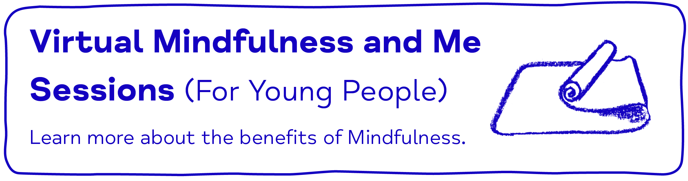Virtual Mindfulness and Me Sessions (For Young People). Learn more about the benefits of Mindfulness.