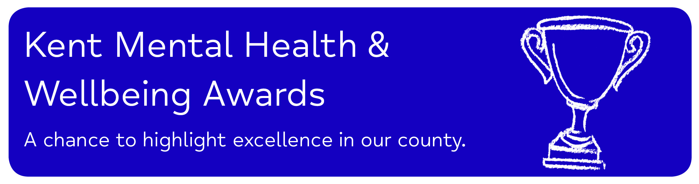 Kent Mental Health & Wellbeing Awards A chance to highlight excellence in our county.