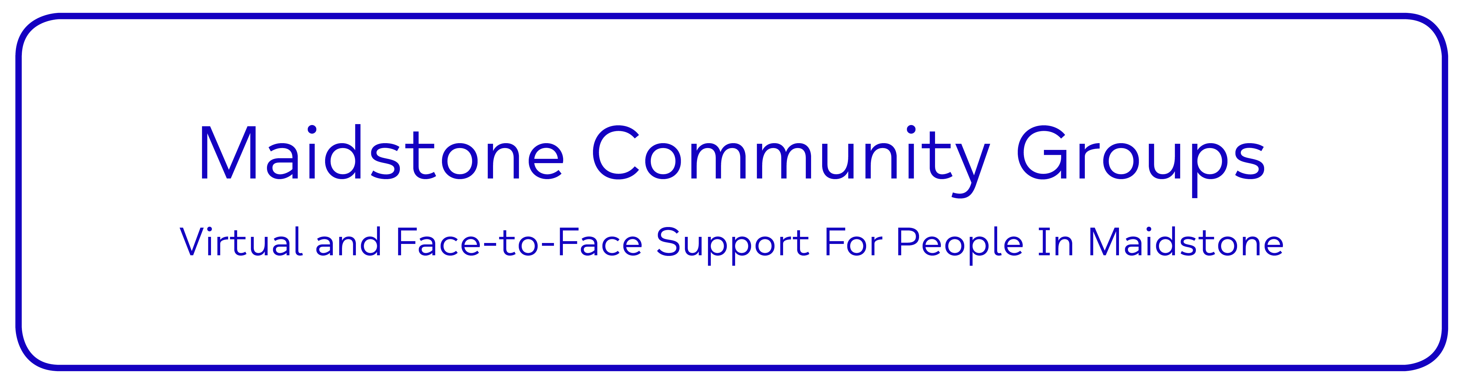 Maidstone Community Groups Virtual and Face-to-Face Support For People In Maidstone