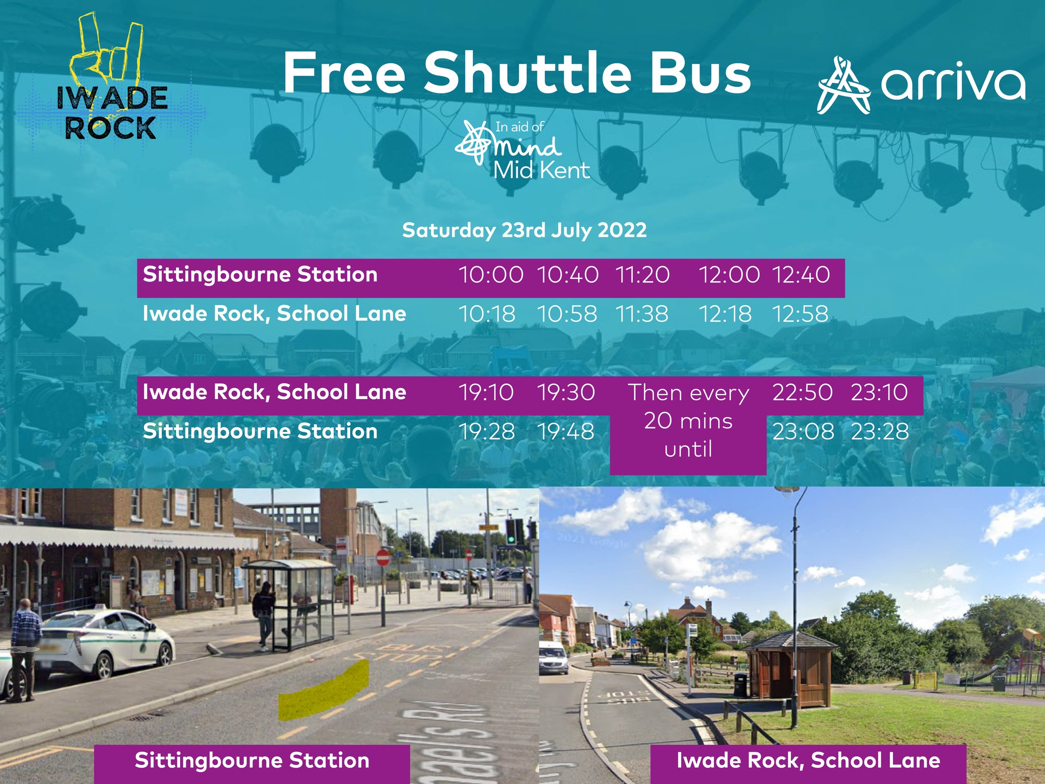 Iwade Rock, Arriva and Mid Kent Mind - FREE Shuttle Bus. Saturday 23rd July 2022. Sittingbourne Station - 10am, arriving 10:18. 10:40am, arriving 10:58am. 11:20am, arriving 11:38am. 12 noon, arriving 12:18pm. 12:40pm, arriving 12:58pm. Departing Iwade Rock - 19:10pm, arriving at the station at 19:28pm. 19:30pm, arriving at 19:48pm. Then every 20 minutes until 22:50pm to 23:08pm, and 23:10pm till 23:28pm. 