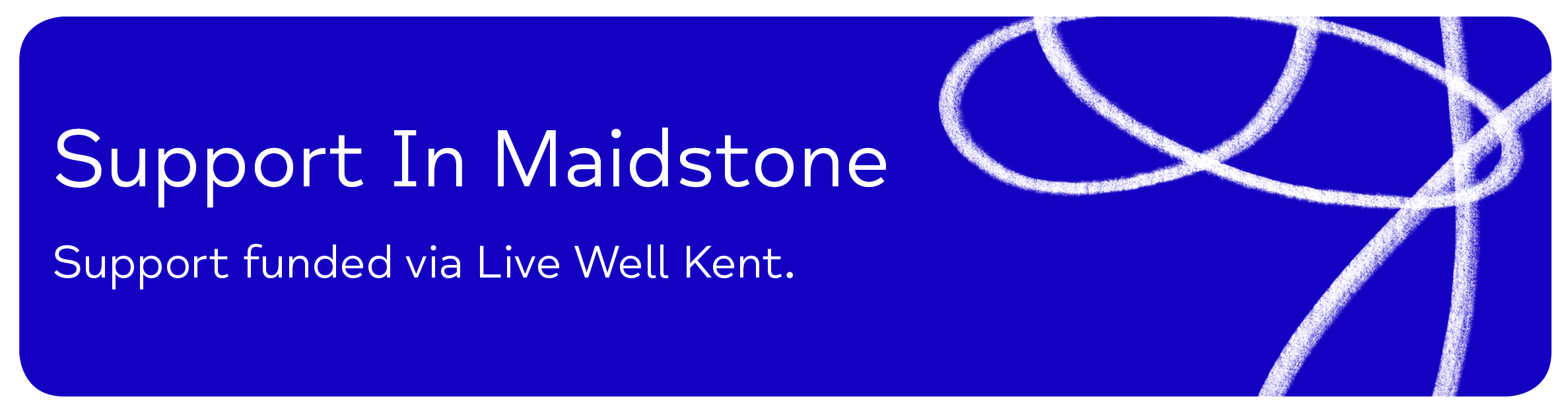 Support In Maidstone - Support Funded By Live Well Kent.