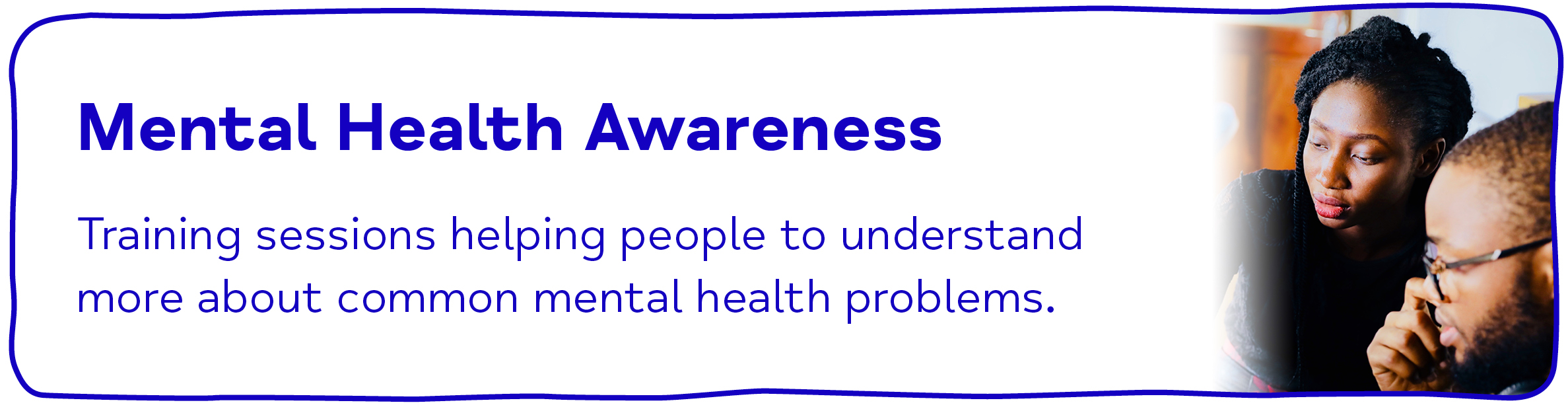 Mental Health Awareness Training sessions helping people to understand more about common mental health problems.