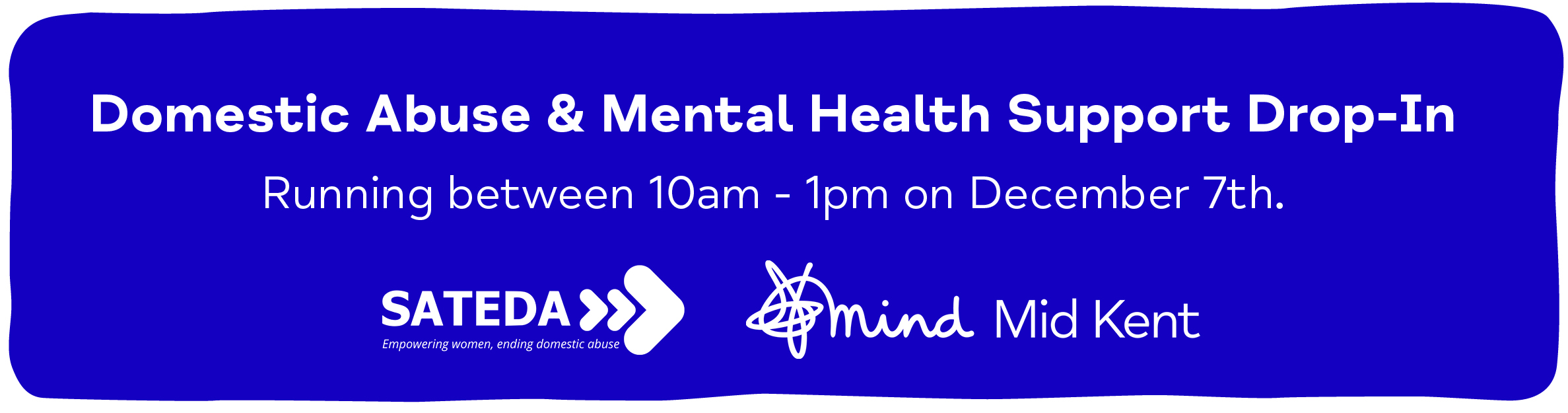 Domestic Abuse & Mental Health Support Drop-In. Running between 10am - 1pm on December 7th. Sateda & Mid Kent Mind.